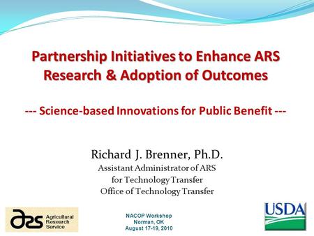 Partnership Initiatives to Enhance ARS Research & Adoption of Outcomes Partnership Initiatives to Enhance ARS Research & Adoption of Outcomes --- Science-based.