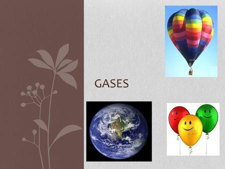 GASES. General Properties of Gases There is a lot of “free” space in a gas. Gases can be expanded infinitely. Gases fill containers uniformly and completely.