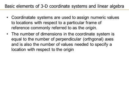 Coordinatate systems are used to assign numeric values to locations with respect to a particular frame of reference commonly referred to as the origin.