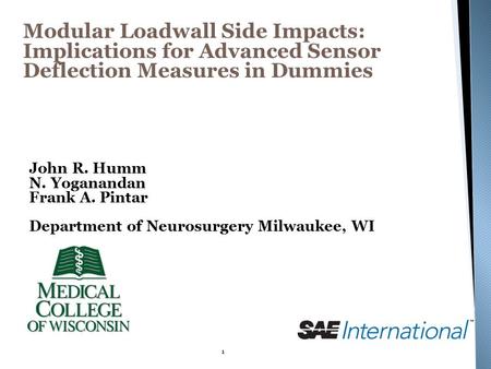 1 Modular Loadwall Side Impacts: Implications for Advanced Sensor Deflection Measures in Dummies John R. Humm N. Yoganandan Frank A. Pintar Department.