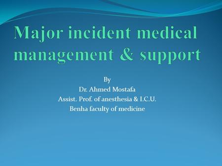 By Dr. Ahmed Mostafa Assist. Prof. of anesthesia & I.C.U. Benha faculty of medicine.