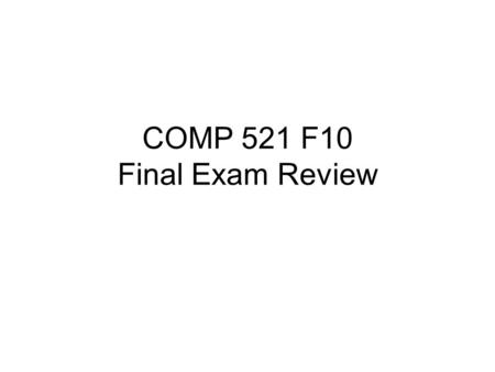 COMP 521 F10 Final Exam Review. 1. Which of the following is defined as a property or description of an entity. A. RelationB. Attribute C. DomainD. Selection.