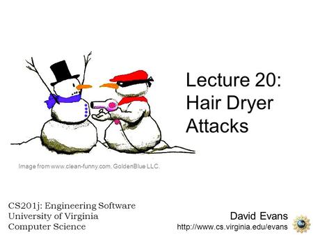 David Evans  CS201j: Engineering Software University of Virginia Computer Science Lecture 20: Hair Dryer Attacks Image.