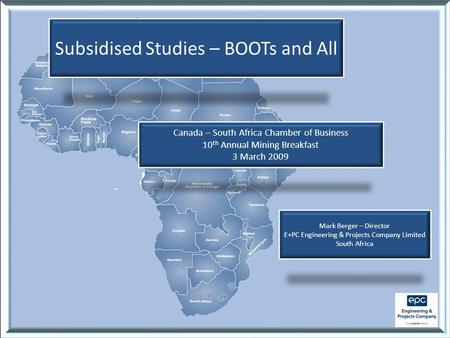 Subsidised Studies – BOOTs and All Mark Berger – Director E+PC Engineering & Projects Company Limited South Africa Canada – South Africa Chamber of Business.