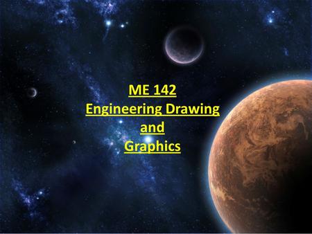 ME 142 Engineering Drawing and Graphics. Instructor Details Col ( R ) Mumtaz Yousafi MSC ( Machine design ) NUST Rawalpindi B.E. ( Mechanical Engineering)