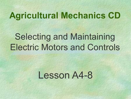 Agricultural Mechanics CD Selecting and Maintaining Electric Motors and Controls Lesson A4-8.