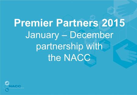 Premier Partners 2015 January – December partnership with the NACC.