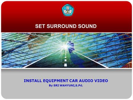 SET SURROUND SOUND INSTALL EQUIPMENT CAR AUDIO VIDEO By SRI WAHYUNI,S.Pd.