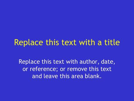 Replace this text with a title Replace this text with author, date, or reference; or remove this text and leave this area blank.