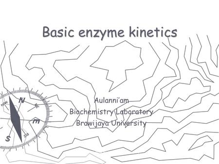 Aulani  Biokimia Enzim Lanjut Presentasi 5 Basic enzyme kinetics Aulanni’am Biochemistry Laboratory Brawijaya University.