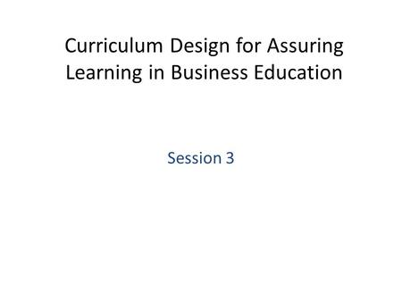 Curriculum Design for Assuring Learning in Business Education