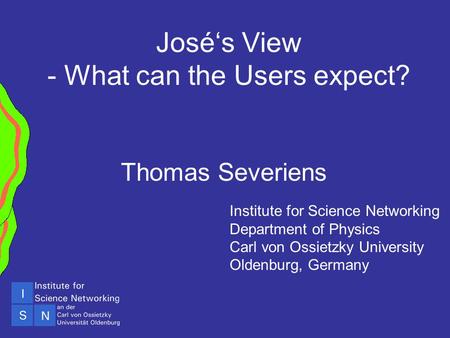 IBLC-Forum Buchmesse, Frankfurt (M) October 15th 2001 José‘s View - What can the Users expect? Thomas Severiens Institute for Science Networking Department.