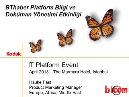 BThaber Platform Bilgi ve Doküman Yönetimi Etkinliği IT Platform Event April 2013 – The Marmara Hotel, Istanbul Hauke Fast Product Marketing Manager Europe,