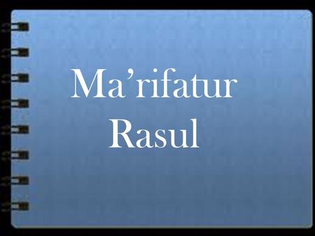 Ma’rifatur Rasul. Definisi Rasul  Secara etimologis, Rasul berasal dari kata ar- sa-la artinya mengutus.  Sedangkan para ulama mendefinisikan Rasul.