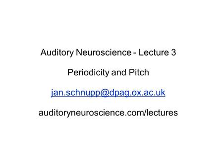 Auditory Neuroscience - Lecture 3 Periodicity and Pitch