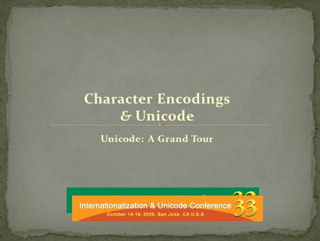 Unicode: A Grand Tour Character Encodings & Unicode.