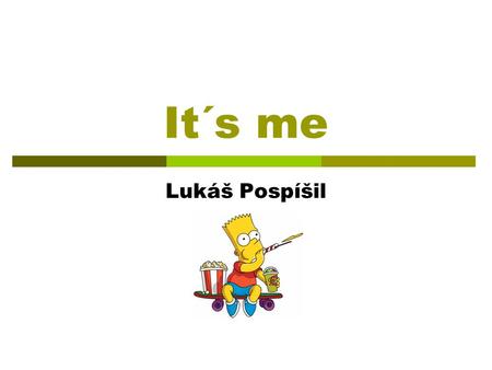 It´s me Lukáš Pospíšil. Me  My name is Lukáš Pospíšil:  I´m 13 years old.  I live in Červená Lhota n.19.  I like English language.  This is my school: