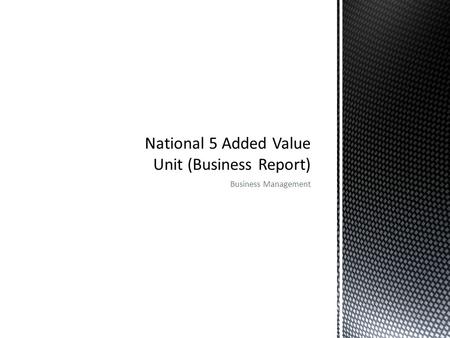 National 5 Added Value Unit (Business Report)