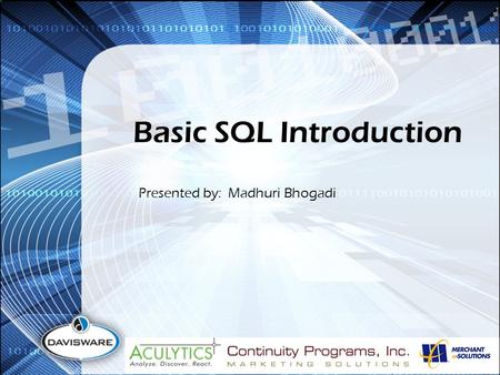 Basic SQL Introduction Presented by: Madhuri Bhogadi.