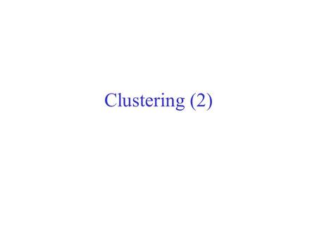 Clustering (2). Hierarchical Clustering Produces a set of nested clusters organized as a hierarchical tree Can be visualized as a dendrogram –A tree like.