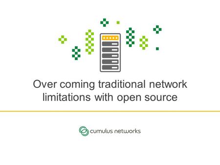 Over coming traditional network limitations with open source.