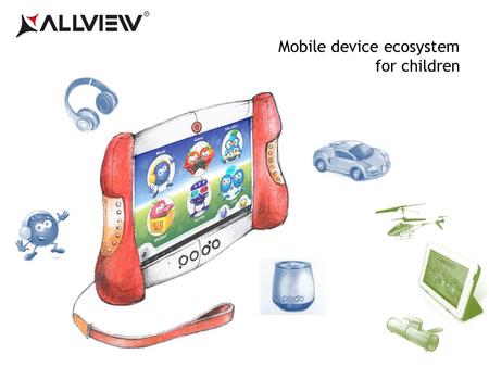 Mobile device ecosystem for children. Introduction This presentation displays creative ideas regarding the development and distribution of mobile devices.