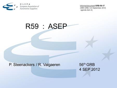 R59 : ASEP P. Steenackers / R. Valgaeren56 th GRB 4 SEP 2012 Informal document GRB-56-17 (56th GRB, 3-5 September 2012, agenda item 4)
