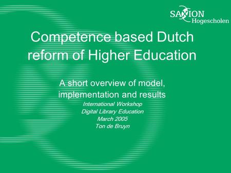 Competence based Dutch reform of Higher Education A short overview of model, implementation and results International Workshop Digital Library Education.