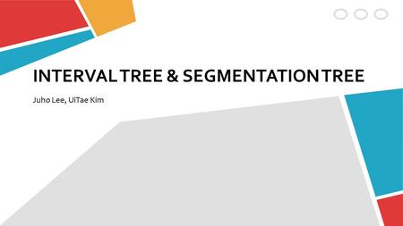 INTERVAL TREE & SEGMENTATION TREE