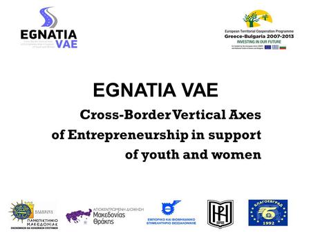 EGNATIA VAE Cross-Border Vertical Axes of Entrepreneurship in support of youth and women.