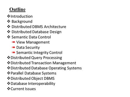 Outline  Introduction  Background  Distributed DBMS Architecture  Distributed Database Design  Semantic Data Control ➠ View Management ➠ Data Security.