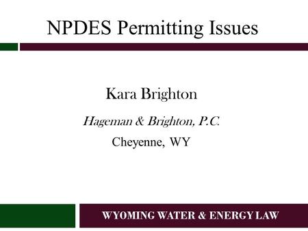 WYOMING WATER & ENERGY LAW NPDES Permitting Issues Kara Brighton Hageman & Brighton, P.C. Cheyenne, WY.