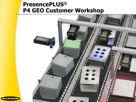 PresencePLUS® P4 GEO Customer Workshop