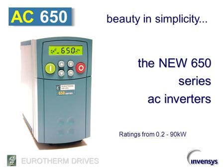 AC 650 the NEW 650 series ac inverters beauty in simplicity...