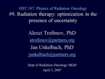 HST.187: Physics of Radiation Oncology #9. Radiation therapy: optimization in the presence of uncertainty Alexei Trofimov, PhD Jan.