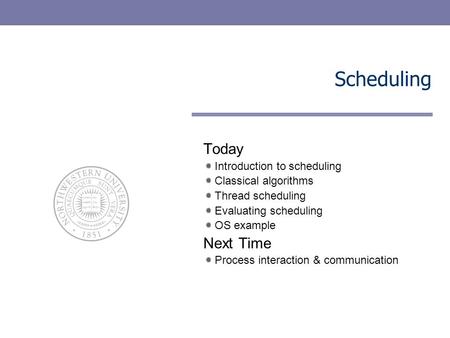 Scheduling Today Next Time Introduction to scheduling