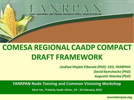 Www.fanrpan.org COMESA REGIONAL CAADP COMPACT DRAFT FRAMEWORK FANRPAN Node Training and Common Visioning Workshop Farm Inn, Pretoria, South Africa, 24.