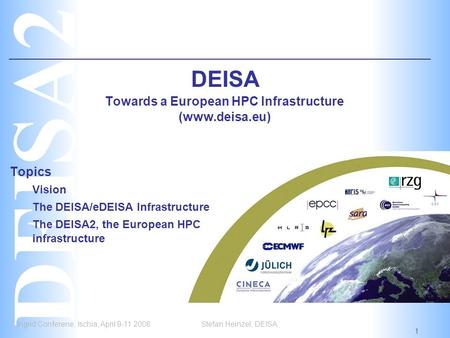 Ingrid Conferene, Ischia, April 9-11 2008 1 Stefan Heinzel, DEISA DEISA Towards a European HPC Infrastructure (www.deisa.eu) Topics Vision The DEISA/eDEISA.