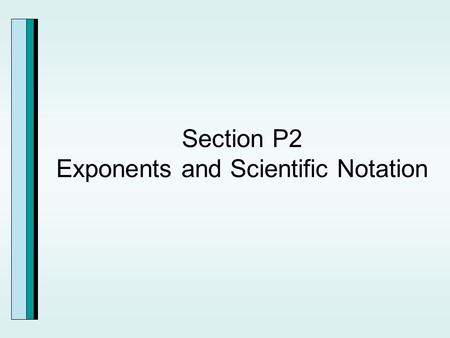 Section P2 Exponents and Scientific Notation