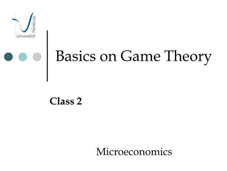Basics on Game Theory Class 2 Microeconomics. Introduction Why, What, What for Why Any human activity has some competition Human activities involve actors,