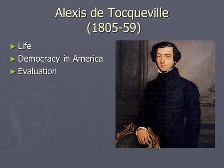Alexis de Tocqueville (1805-59) ► Life ► Democracy in America ► Evaluation.
