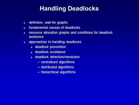 Handling Deadlocks n definition, wait-for graphs n fundamental causes of deadlocks n resource allocation graphs and conditions for deadlock existence n.