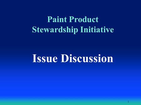1 Paint Product Stewardship Initiative Issue Discussion.