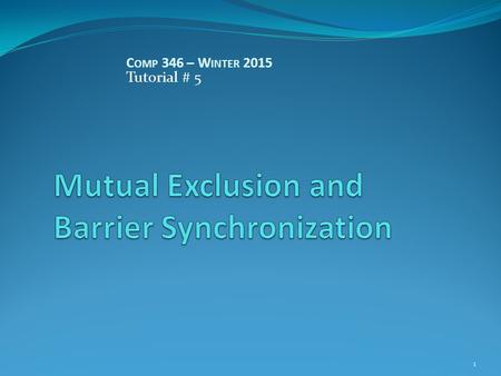 1 C OMP 346 – W INTER 2015 Tutorial # 5. Semaphores for Barrier Sync A barrier is a type of synchronization method. A barrier for a group of threads or.