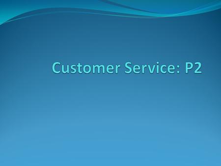 Customer Service: P2.