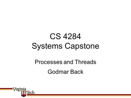 CS 4284 Systems Capstone Godmar Back Processes and Threads.