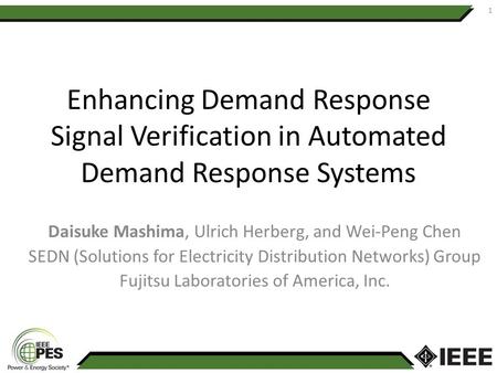 Enhancing Demand Response Signal Verification in Automated Demand Response Systems Daisuke Mashima, Ulrich Herberg, and Wei-Peng Chen SEDN (Solutions for.