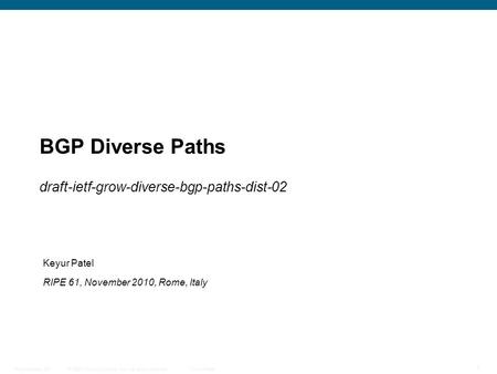 © 2009 Cisco Systems, Inc. All rights reserved. Cisco Public Presentation_ID 1 BGP Diverse Paths draft-ietf-grow-diverse-bgp-paths-dist-02 Keyur Patel.