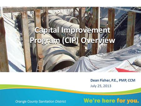 Capital Improvement Program (CIP) Overview Dean Fisher, P.E., PMP, CCM July 25, 2013.