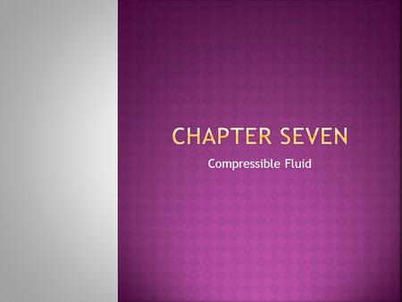 Chapter Seven Compressible Fluid.